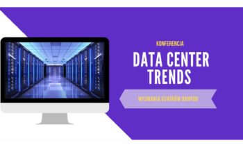 Bezpłatna Konferencja – Data Center Trends Wyzwania centrów danych